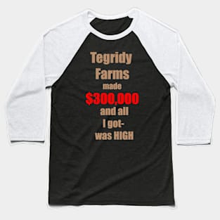 Tegridy Farms made $300000  and all I got - was HIGH - Tegridy Brown and Red Text Baseball T-Shirt